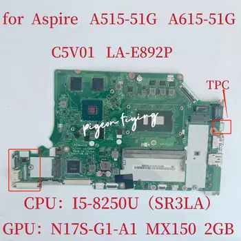 Материнская плата LA-E892P для ноутбука Acer Aspire A515-51 A615-51G Материнская плата Процессор: I5-8250U SR3LA Графический процессор: N17S-G1-A1 2 ГБ оперативной памяти: 4G 100% Тест В порядке